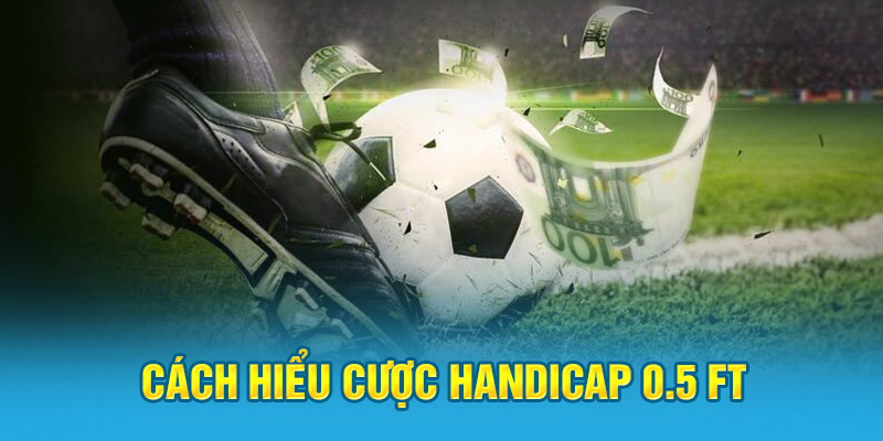 cach-hieu-cuoc-handicap-0-5-ft