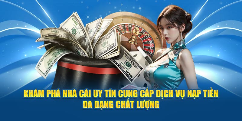 kham-pha-nha-cai-uy-tin-cung-cap-dich-vu-nap-tien-da-dang-chat-luong