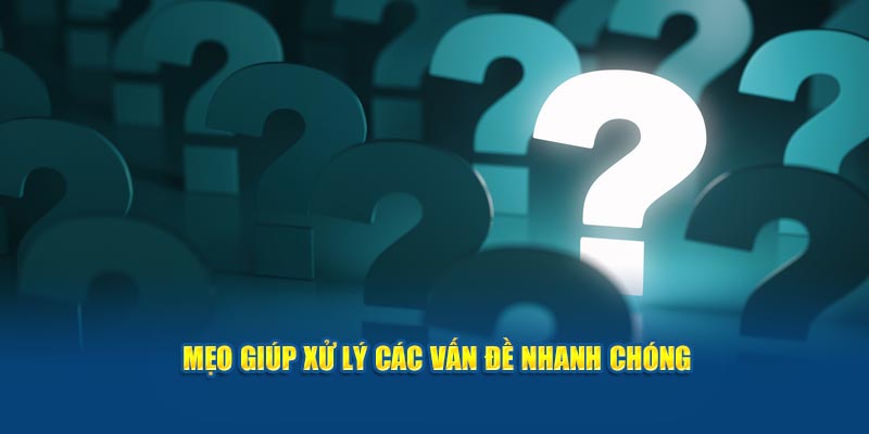 meo-giup-xu-ly-cac-van-de-nhanh-chong