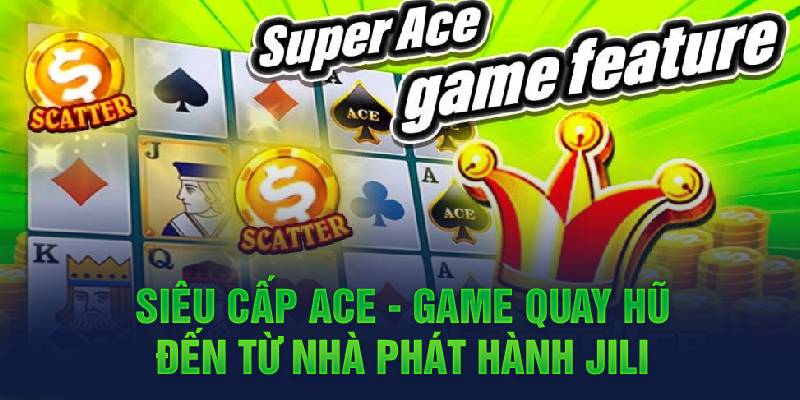 sieu-cap-ace-game-quay-hu-den-tu-nha-phat-hanh-jili-