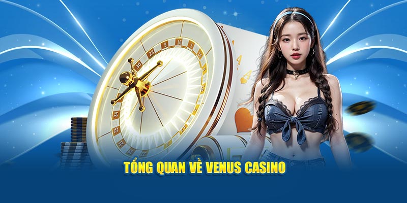 tong-quan-ve-venus-casino