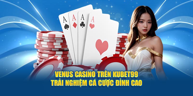 venus-casino-tren-hubet-trai-nghiem-ca-cuoc-dinh-cao